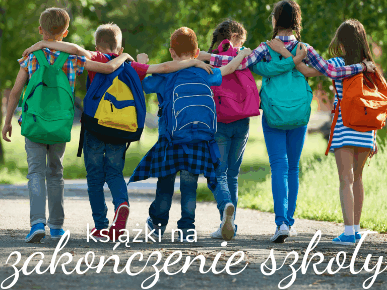 książki do kupienia na zakończenie roku szkolnego. takie które dzieci chętnie przeczytają w czasie wakacji