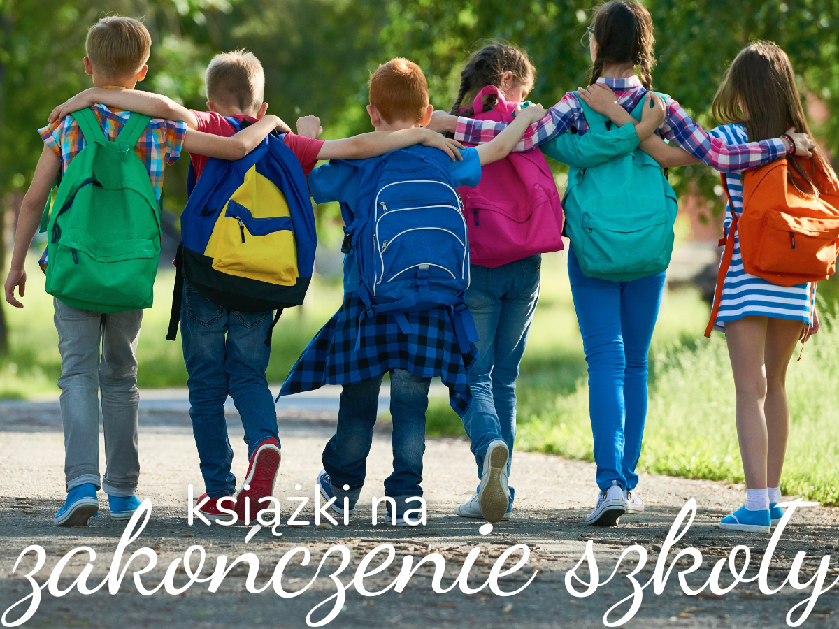 książki do kupienia na zakończenie roku szkolnego. takie które dzieci chętnie przeczytają w czasie wakacji