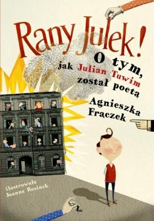 okładka książki Rany Julek! O tym, jak Julian Tuwim został poetą – Agnieszka Frączek dla dzieci od 7 lat wzwyż – i dla rodziców, którzy chcą pokazać, że „bycie sobą” to najważniejsza lekcja