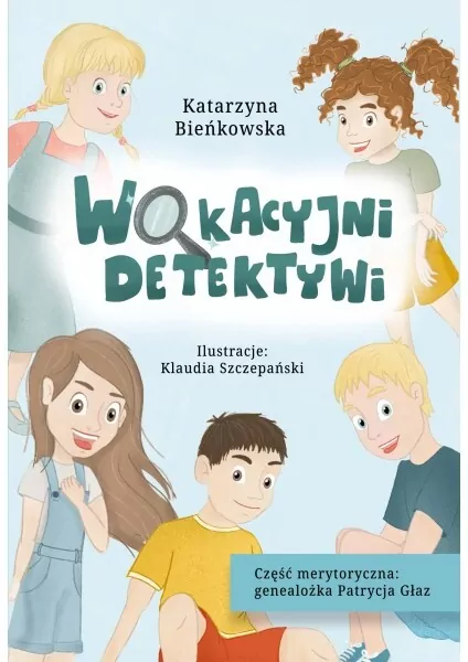 okładka książki Wakacyjni detektywi – Katarzyna Bieńkowska dla uczniów kończących edukację wczesnoszkolną. Pierwsza „poważniejsza” książka, która nie nudzi!