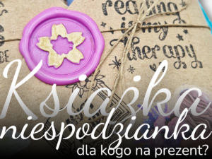 Książka niespodzianka na prezent - dla kogo będzie dobrym wyborem?